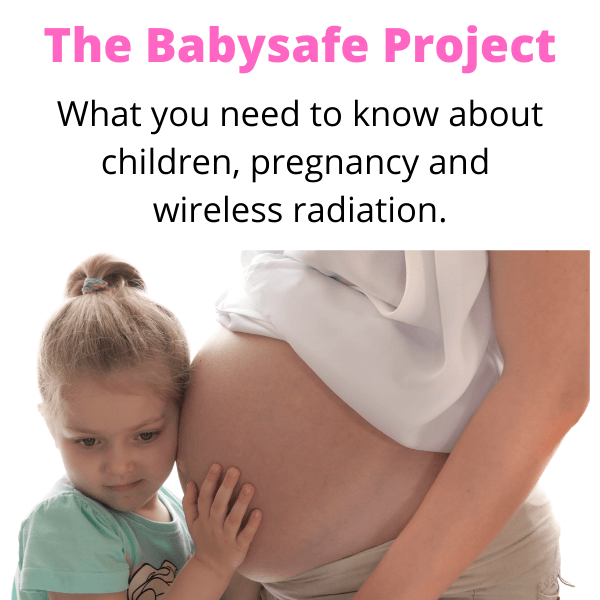 The Babysafe Project What you need to know about children, pregnancy and wireless radiation
